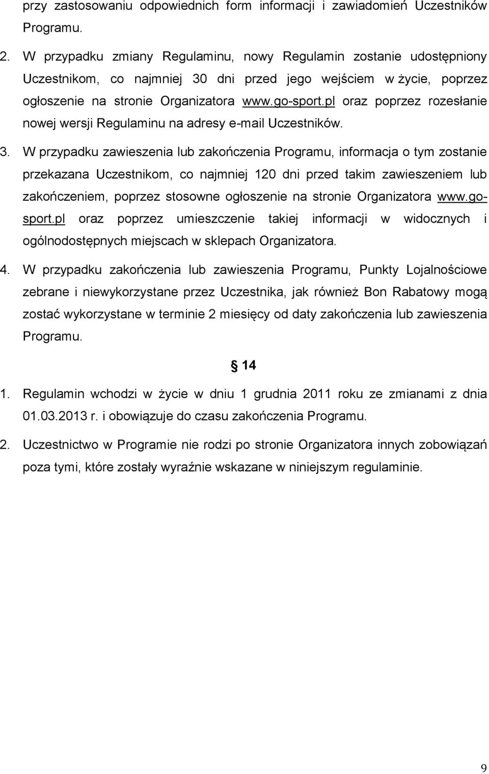 pl oraz poprzez rozesłanie nowej wersji Regulaminu na adresy e-mail Uczestników. 3.