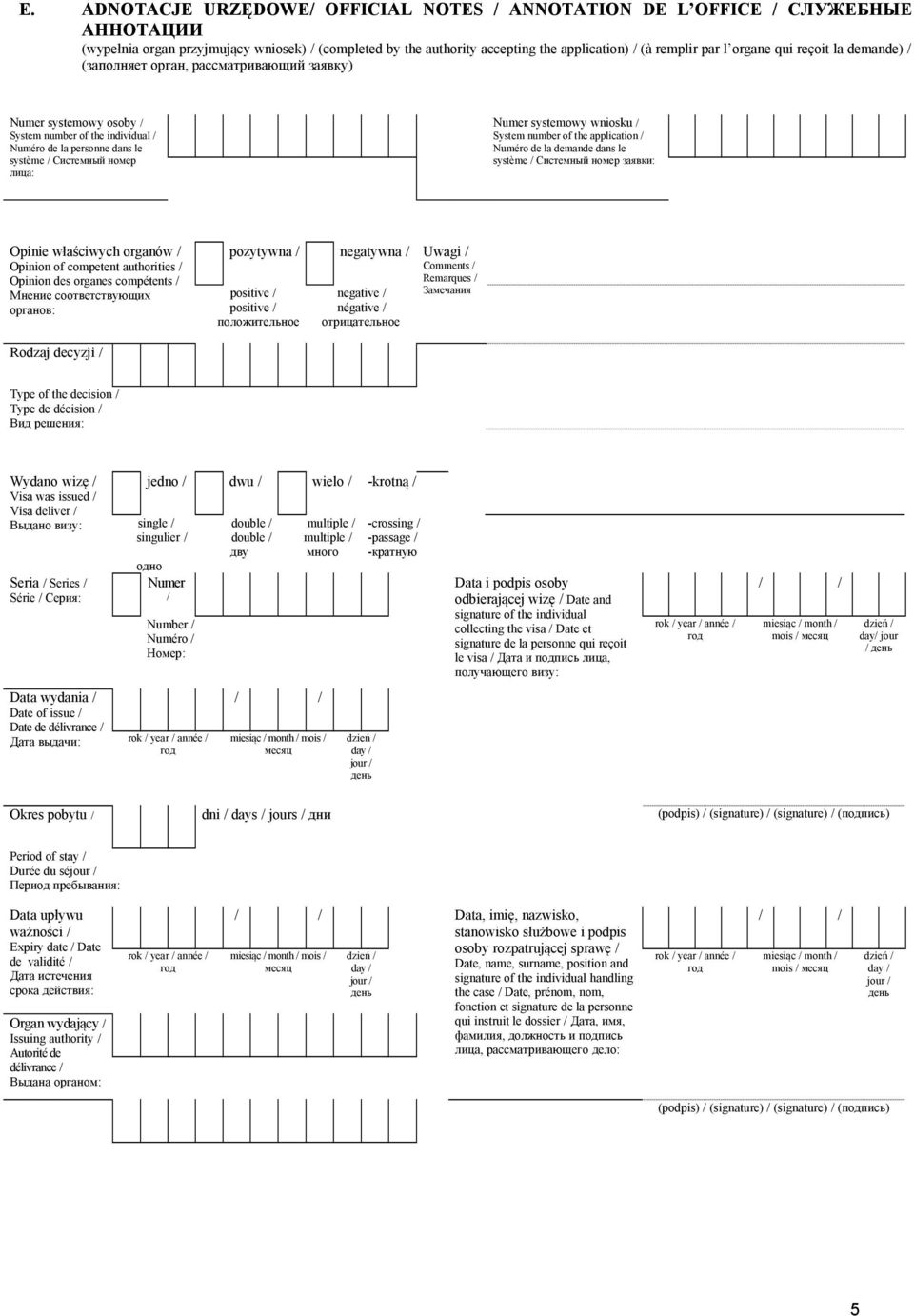 systemowy wniosku / System number of the application / Numéro de la demande dans le système / Системный номер заявки: Opinie właściwych organów / Opinion of competent authorities / Opinion des