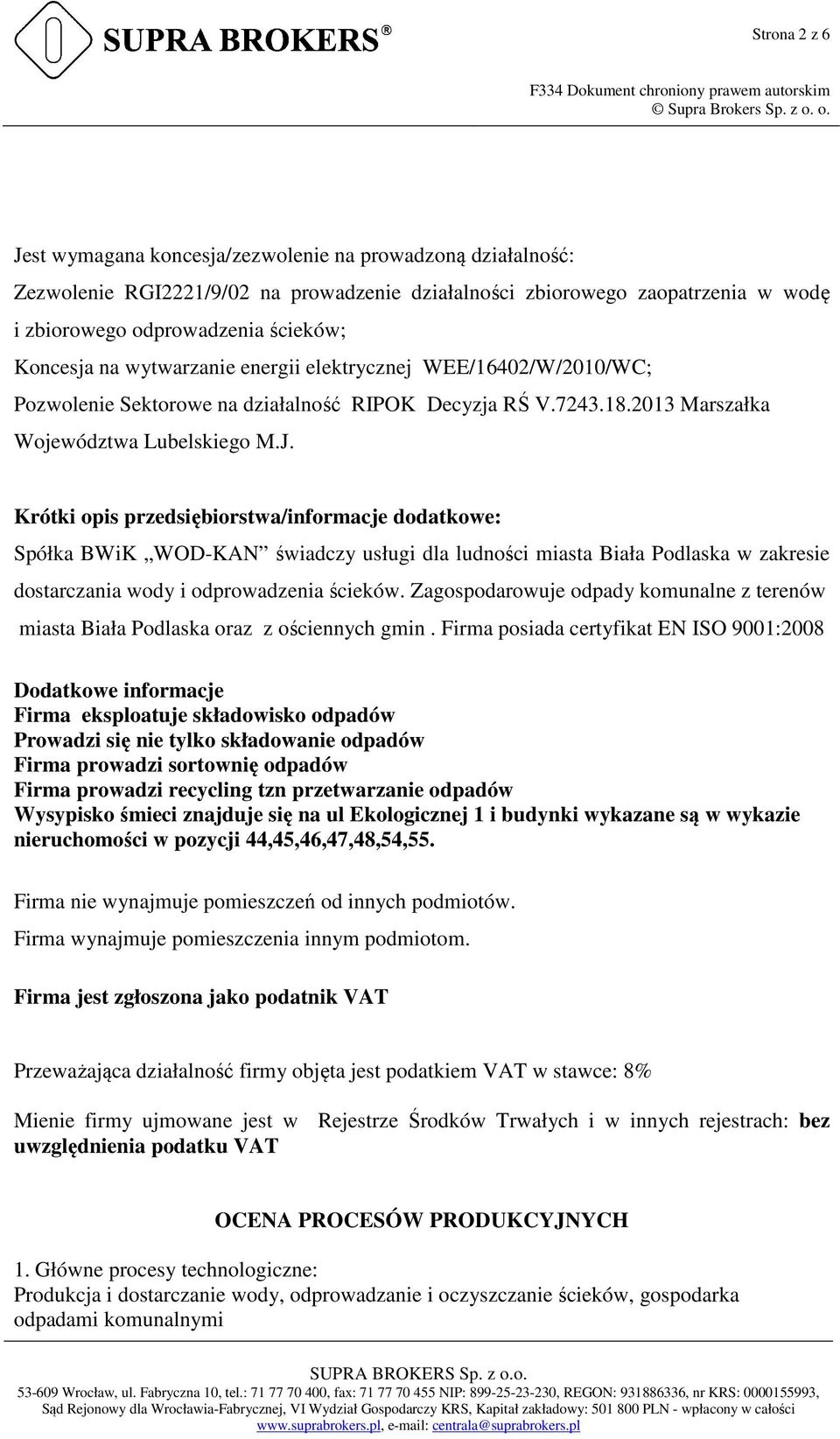 Krótki opis przedsiębiorstwa/informacje dodatkowe: Spółka BWiK WOD-KAN świadczy usługi dla ludności miasta Biała Podlaska w zakresie dostarczania wody i odprowadzenia ścieków.