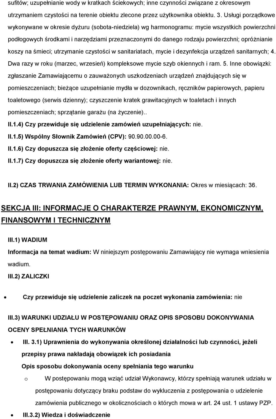 śmieci; utrzymanie czystści w sanitariatach, mycie i dezynfekcja urządzeń sanitarnych; 4. Dwa razy w rku (marzec, wrzesień) kmplekswe mycie szyb kiennych i ram. 5.