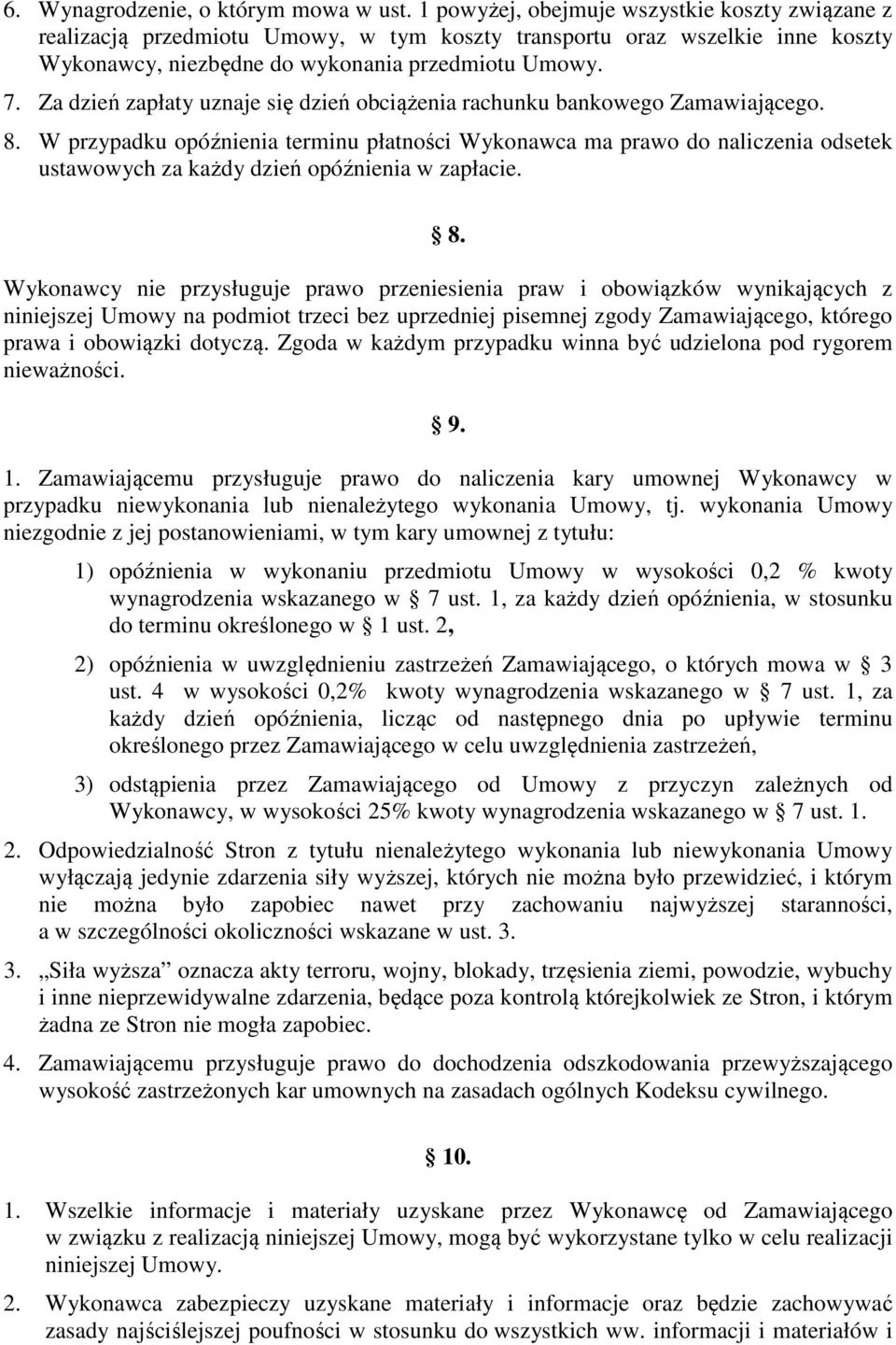Za dzień zapłaty uznaje się dzień obciążenia rachunku bankowego Zamawiającego. 8.