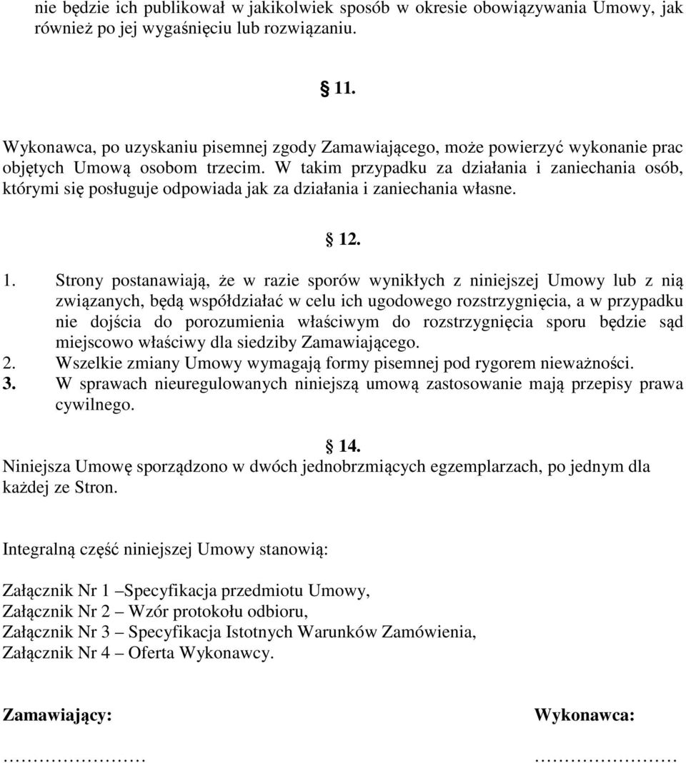 W takim przypadku za działania i zaniechania osób, którymi się posługuje odpowiada jak za działania i zaniechania własne. 12