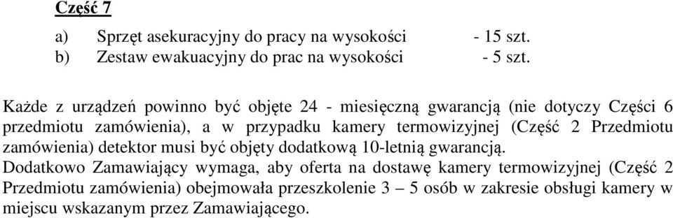 termowizyjnej (Część 2 Przedmiotu zamówienia) detektor musi być objęty dodatkową 10-letnią gwarancją.