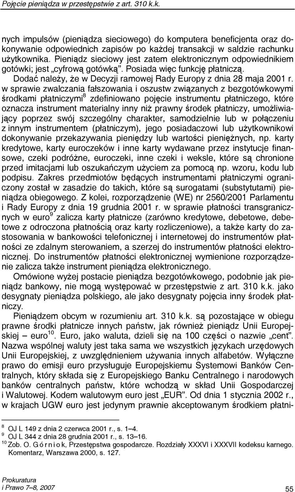 w sprawie zwalczania fałszowania i oszustw związanych z bezgotówkowymi środkami płatniczymi 8 zdefiniowano pojęcie instrumentu płatniczego, które oznacza instrument materialny inny niż prawny środek