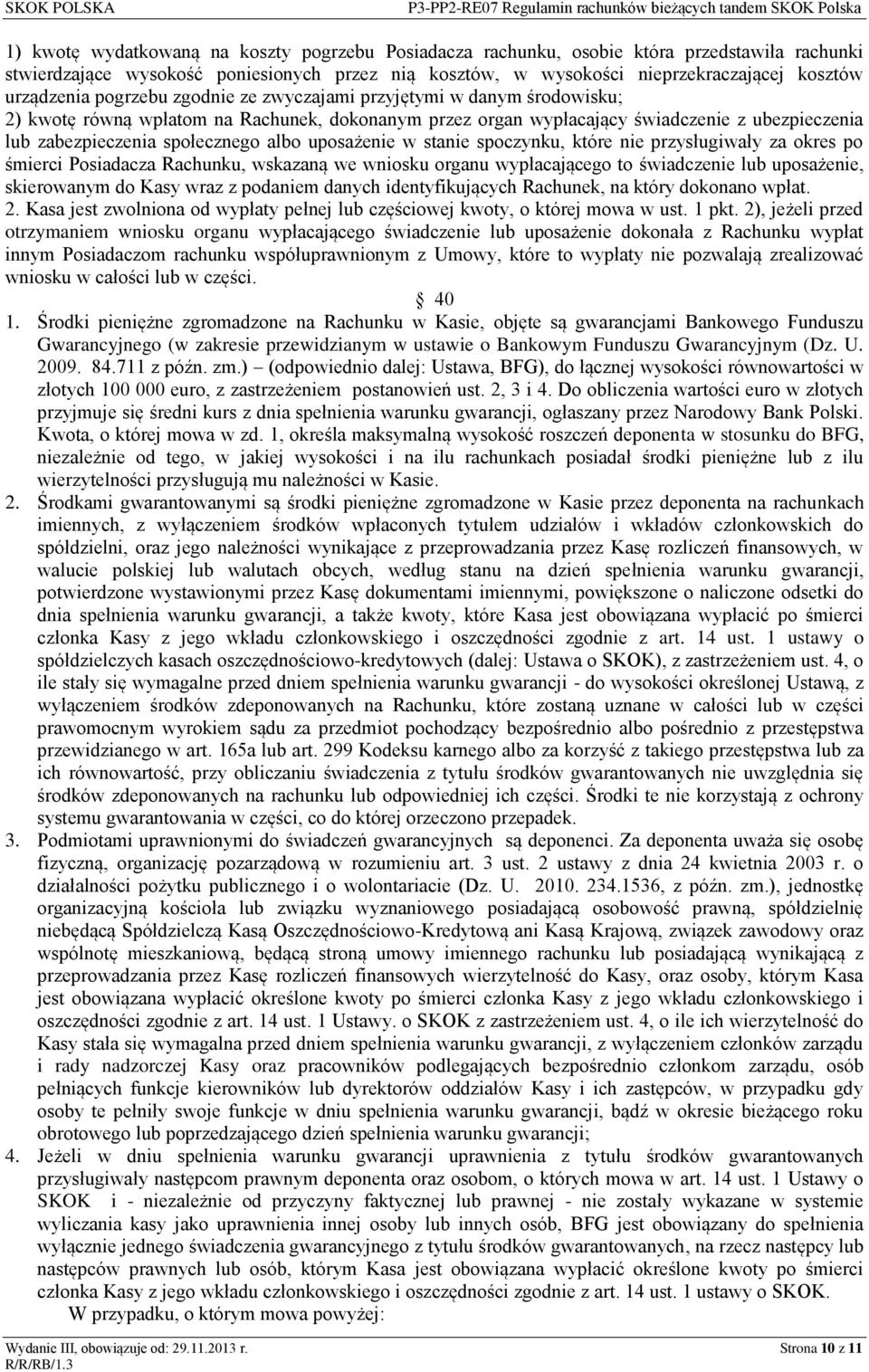 społecznego albo uposażenie w stanie spoczynku, które nie przysługiwały za okres po śmierci Posiadacza Rachunku, wskazaną we wniosku organu wypłacającego to świadczenie lub uposażenie, skierowanym do