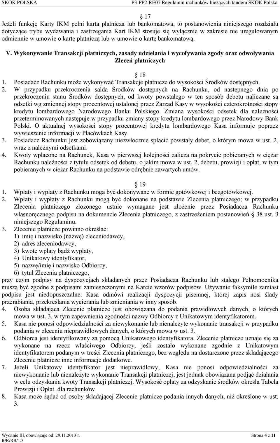 Wykonywanie Transakcji płatniczych, zasady udzielania i wycofywania zgody oraz odwoływania Zleceń płatniczych 18 1.