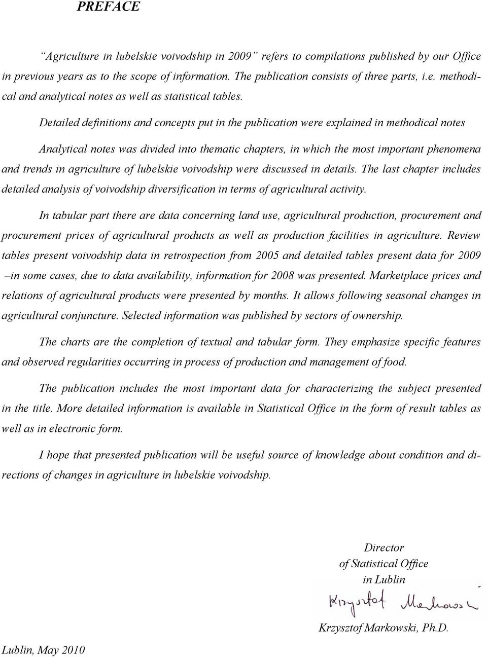agriculture of lubelskie voivodship were discussed in details. The last chapter includes detailed analysis of voivodship diversification in terms of agricultural activity.