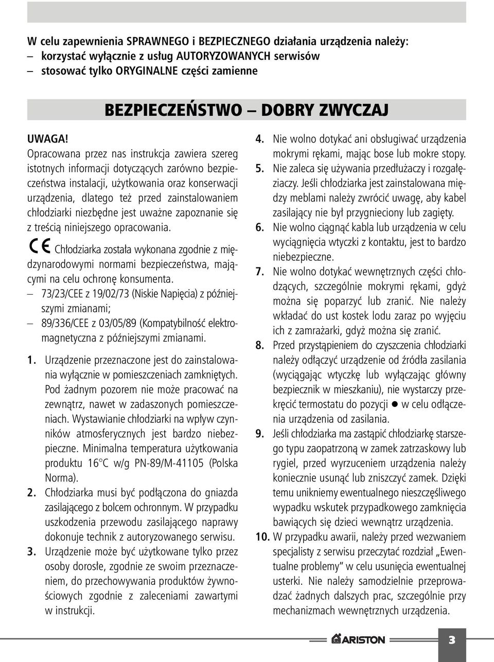 Opracowana przez nas instrukcja zawiera szereg istotnych informacji dotyczàcych zarówno bezpieczeƒstwa instalacji, u ytkowania oraz konserwacji urzàdzenia, dlatego te przed zainstalowaniem ch
