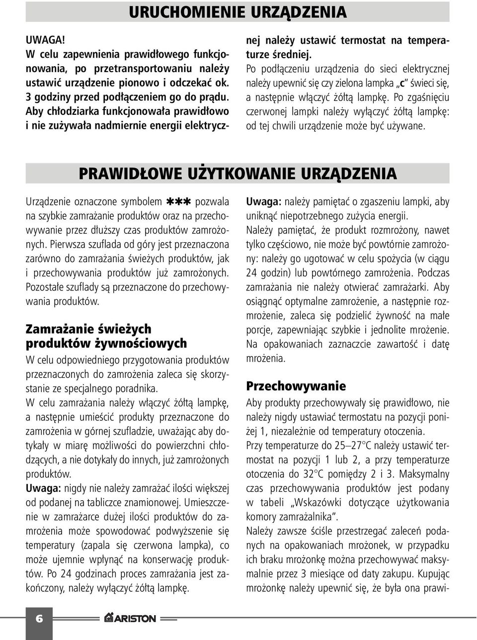 Po pod àczeniu urzàdzenia do sieci elektrycznej nale y upewniç si czy zielona lampka c Êwieci si, a nast pnie w àczyç ó tà lampk.