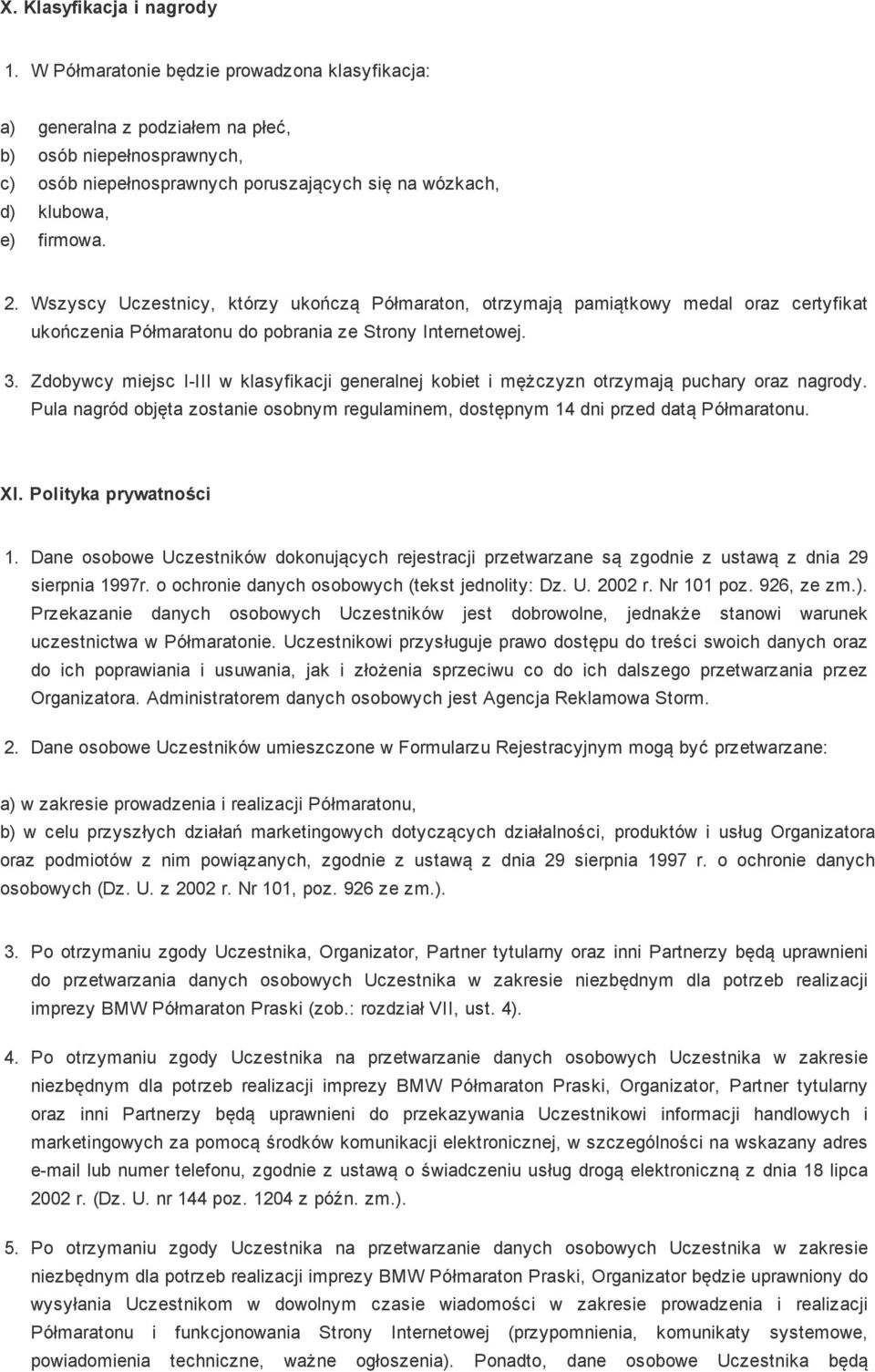 Wszyscy Uczestnicy, którzy ukończą Półmaraton, otrzymają pamiątkowy medal oraz certyfikat ukończenia Półmaratonu do pobrania ze Strony Internetowej. 3.