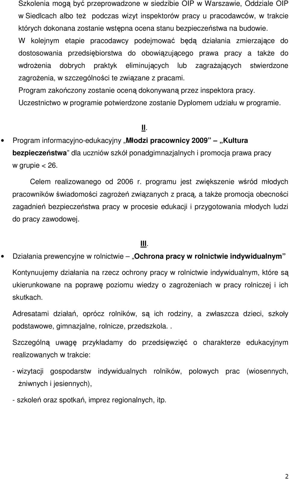 W kolejnym etapie pracodawcy podejmować będą działania zmierzające do dostosowania przedsiębiorstwa do obowiązującego prawa pracy a także do wdrożenia dobrych praktyk eliminujących lub zagrażających