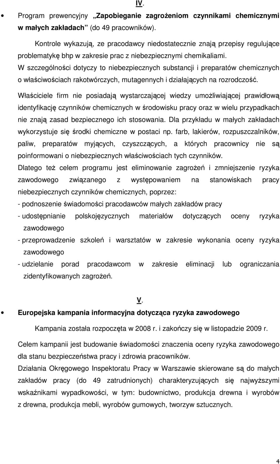 W szczególności dotyczy to niebezpiecznych substancji i preparatów chemicznych o właściwościach rakotwórczych, mutagennych i działających na rozrodczość.