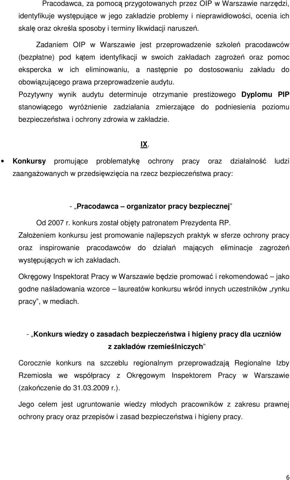 Zadaniem OIP w Warszawie jest przeprowadzenie szkoleń pracodawców (bezpłatne) pod kątem identyfikacji w swoich zakładach zagrożeń oraz pomoc ekspercka w ich eliminowaniu, a następnie po dostosowaniu