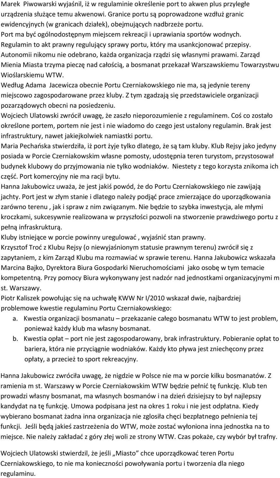 Regulamin to akt prawny regulujący sprawy portu, który ma usankcjonować przepisy. Autonomii nikomu nie odebrano, każda organizacja rządzi się własnymi prawami.