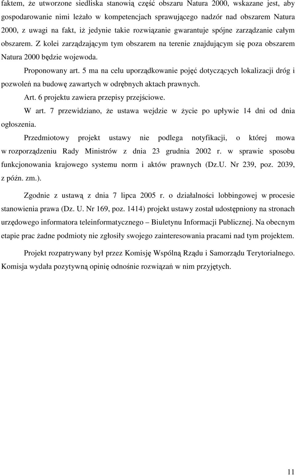 5 ma na celu uporządkowanie pojęć dotyczących lokalizacji dróg i pozwoleń na budowę zawartych w odrębnych aktach prawnych. Art. 6 projektu zawiera przepisy przejściowe. W art.