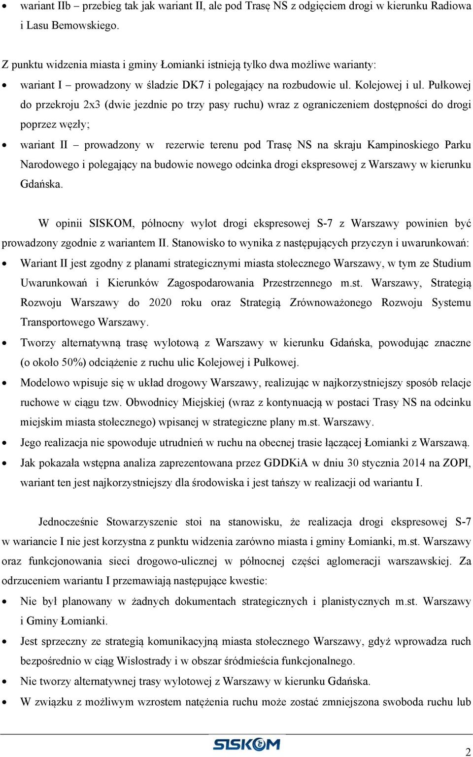 Pułkowej do przekroju 2x3 (dwie jezdnie po trzy pasy ruchu) wraz z ograniczeniem dostępności do drogi poprzez węzły; wariant II prowadzony w rezerwie terenu pod Trasę NS na skraju Kampinoskiego Parku