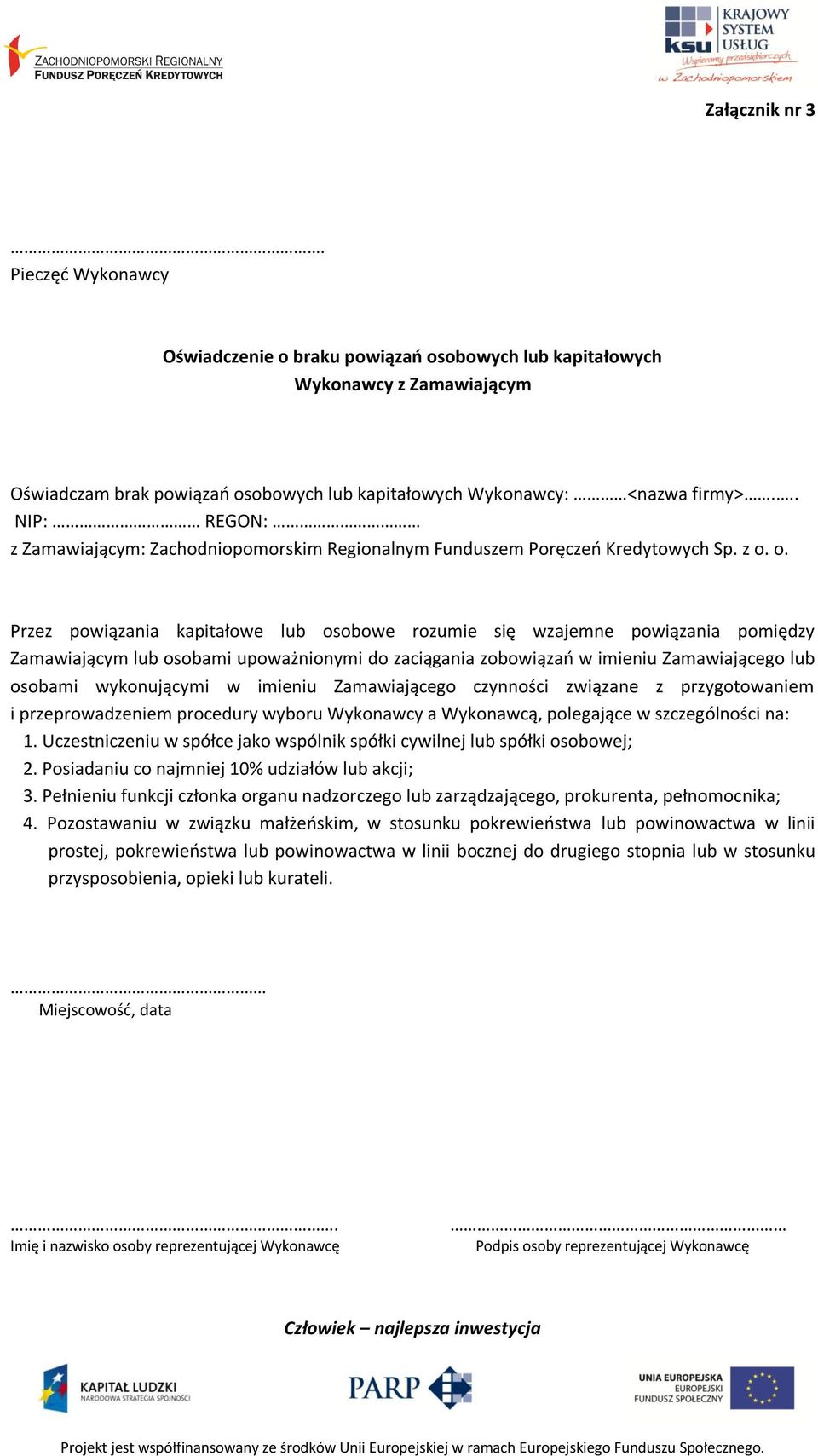 o. Przez powiązania kapitałowe lub osobowe rozumie się wzajemne powiązania pomiędzy Zamawiającym lub osobami upoważnionymi do zaciągania zobowiązań w imieniu Zamawiającego lub osobami wykonującymi w