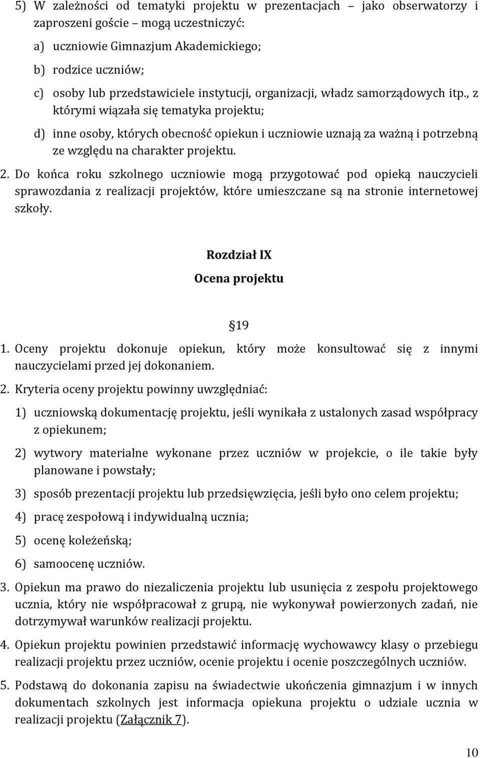 , z którymi wiązała się tematyka projektu; d) inne osoby, których obecność opiekun i uczniowie uznają za ważną i potrzebną ze względu na charakter projektu. 2.