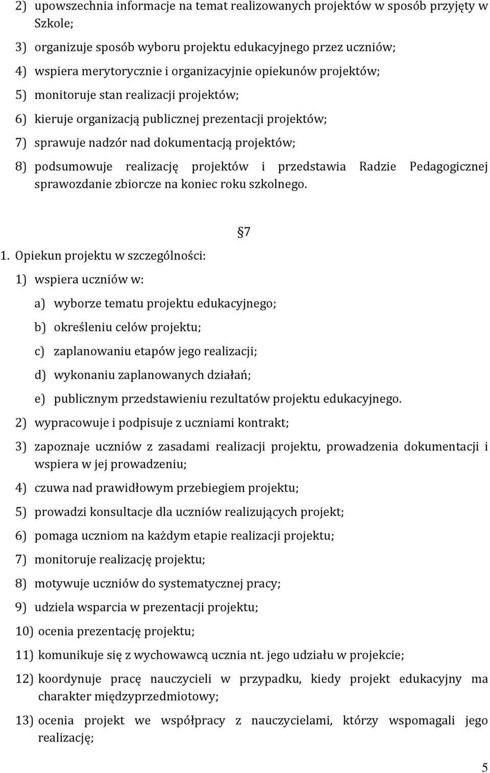 projektów i przedstawia Radzie Pedagogicznej sprawozdanie zbiorcze na koniec roku szkolnego. 1.