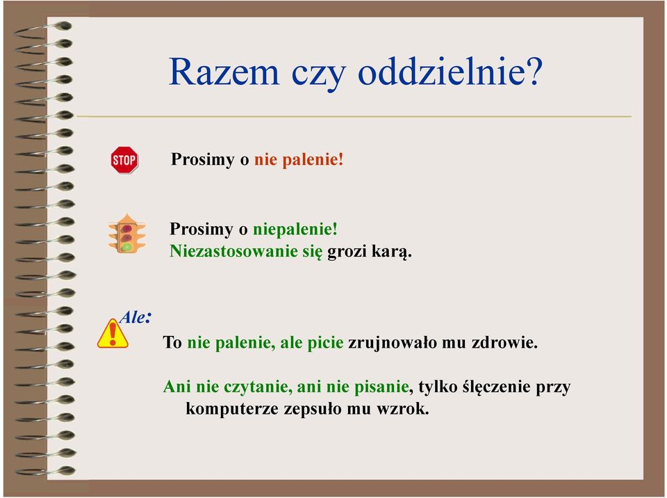 Ale: To nie palenie, ale picie zrujnowało mu zdrowie.
