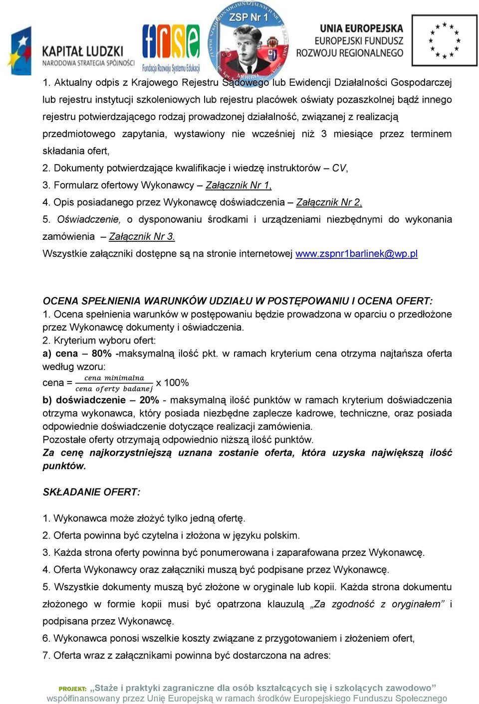Dokumenty potwierdzające kwalifikacje i wiedzę instruktorów CV, 3. Formularz ofertowy Wykonawcy Załącznik Nr 1, 4. Opis posiadanego przez Wykonawcę doświadczenia Załącznik Nr 2, 5.