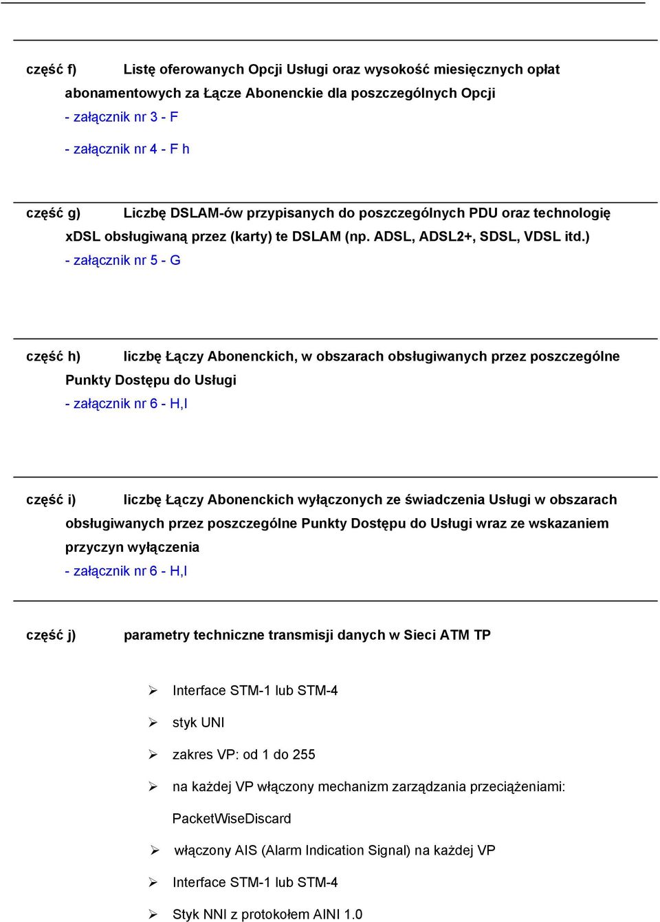 ) - załącznik nr 5 - G część h) liczbę Łączy Abonenckich, w obszarach obsługiwanych przez poszczególne Punkty Dostępu do Usługi - załącznik nr 6 - H,I część i) liczbę Łączy Abonenckich wyłączonych ze