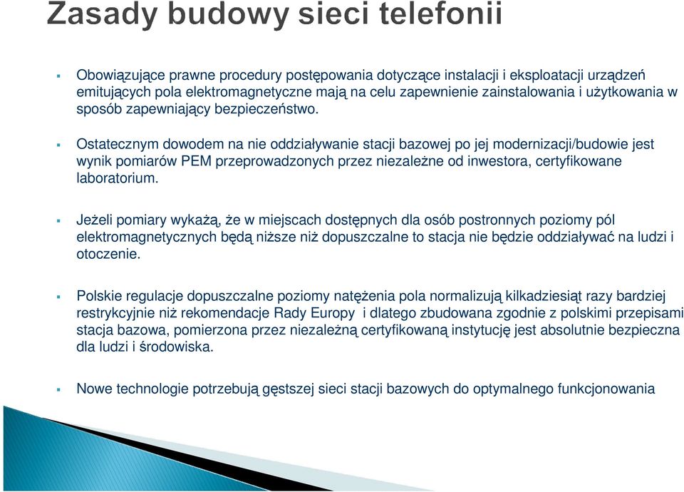 JeŜeli pomiary wykaŝą, Ŝe w miejscach dostępnych dla osób postronnych poziomy pól elektromagnetycznych będą niŝsze niŝ dopuszczalne to stacja nie będzie oddziaływać na ludzi i otoczenie.