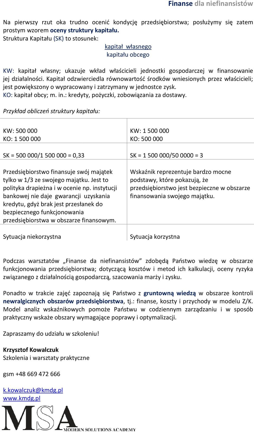 Kapitał odzwierciedla równowartość środków wniesionych przez właścicieli; jest powiększony o wypracowany i zatrzymany w jednostce zysk. KO: kapitał obcy; m. in.