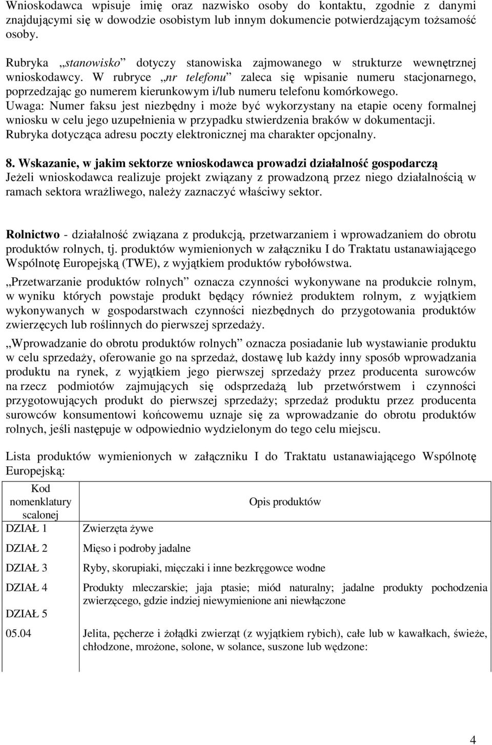 W rubryce nr telefonu zaleca się wpisanie numeru stacjonarnego, poprzedzając go numerem kierunkowym i/lub numeru telefonu komórkowego.