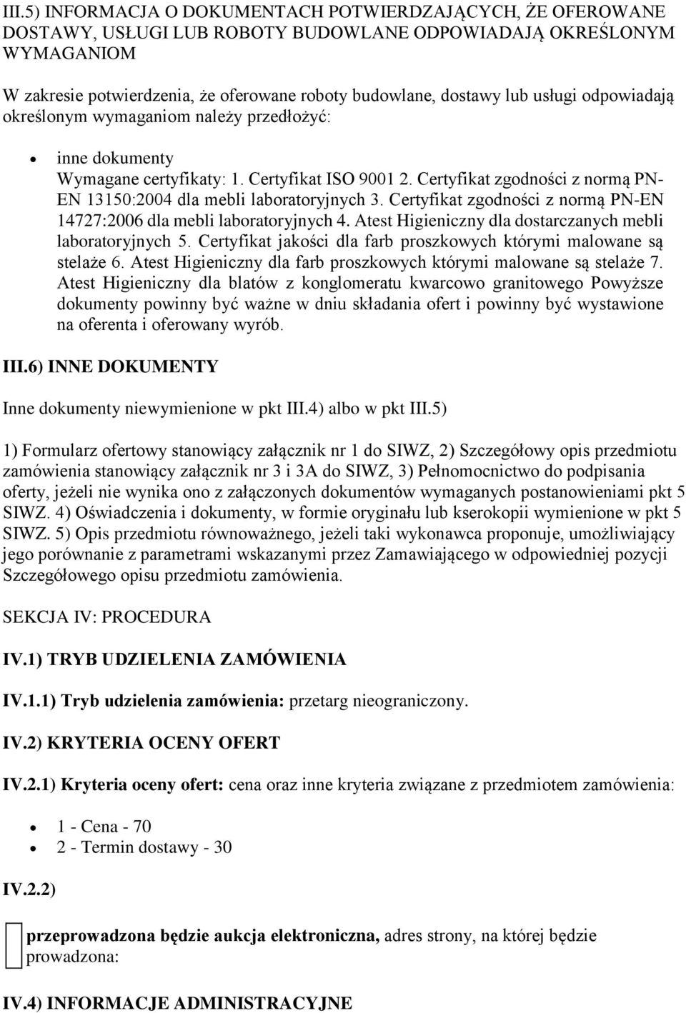 Certyfikat zgodności z normą PN- EN 13150:2004 dla mebli laboratoryjnych 3. Certyfikat zgodności z normą PN-EN 14727:2006 dla mebli laboratoryjnych 4.