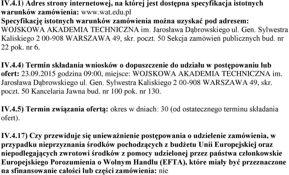 50 Sekcja zamówień publicznych bud. nr 22 pok. nr 6. IV.4.4) Termin składania wniosków o dopuszczenie do udziału w postępowaniu lub ofert: 23.09.