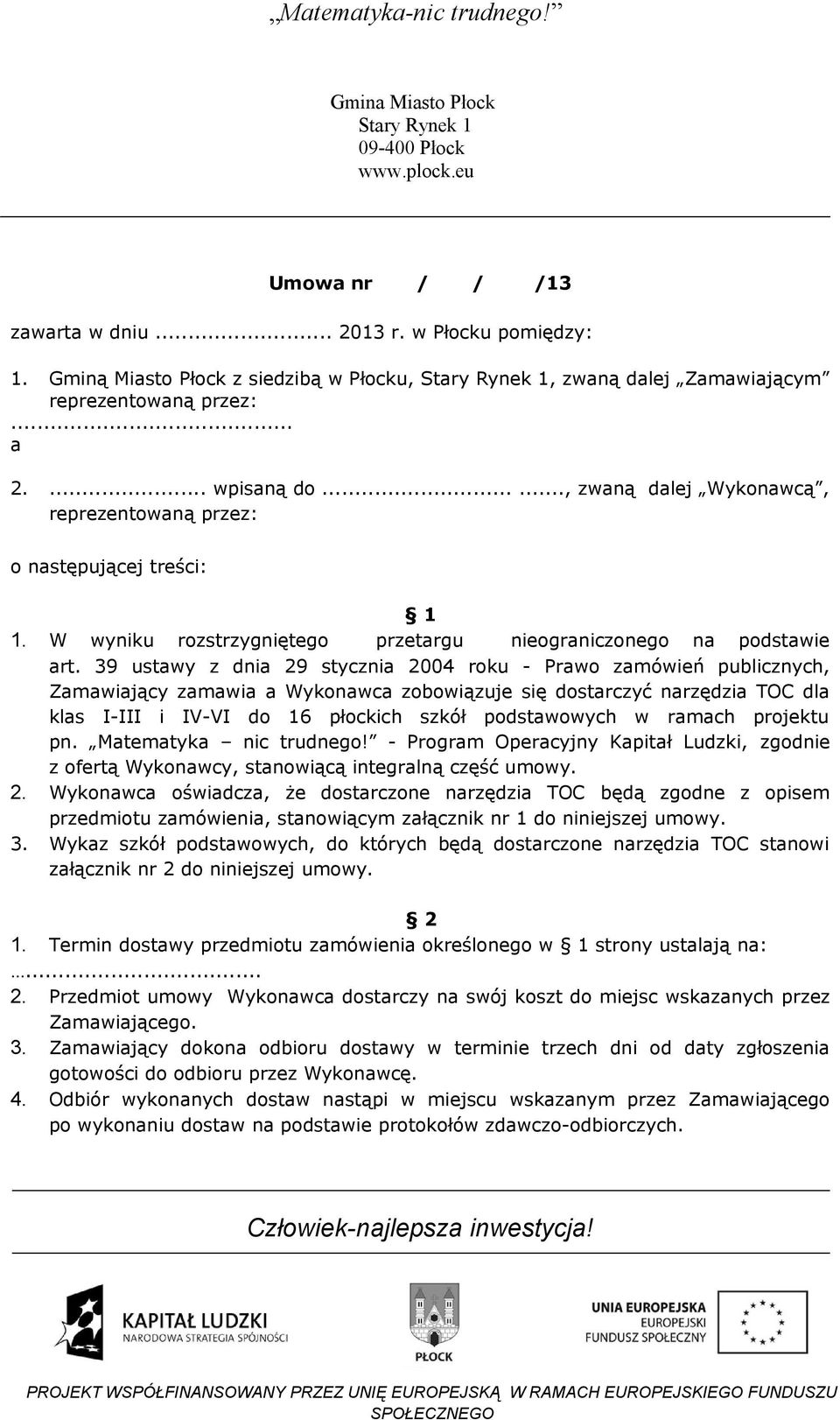 39 ustawy z dnia 29 stycznia 2004 roku - Prawo zamówień publicznych, Zamawiający zamawia a Wykonawca zobowiązuje się dostarczyć narzędzia TOC dla klas I-III i IV-VI do 16 płockich szkół podstawowych