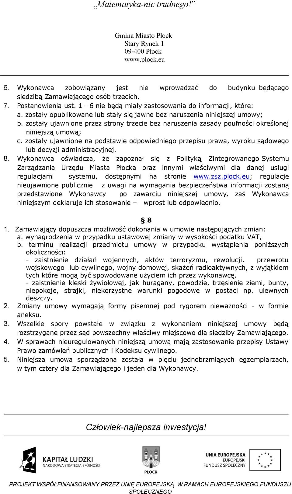 zostały ujawnione na podstawie odpowiedniego przepisu prawa, wyroku sądowego lub decyzji administracyjnej. 8.