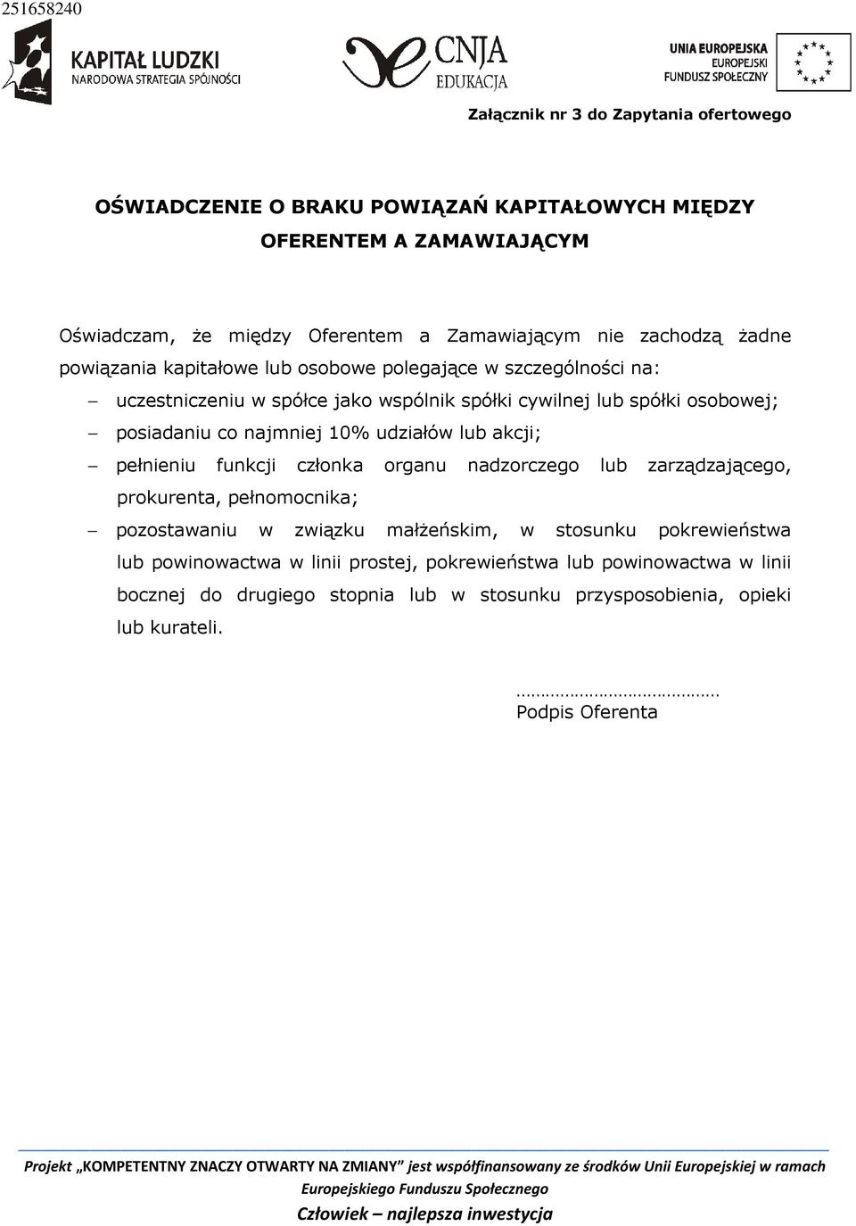 najmniej 10% udziałów lub akcji; pełnieniu funkcji członka organu nadzorczego lub zarządzającego, prokurenta, pełnomocnika; pozostawaniu w związku małŝeńskim, w stosunku