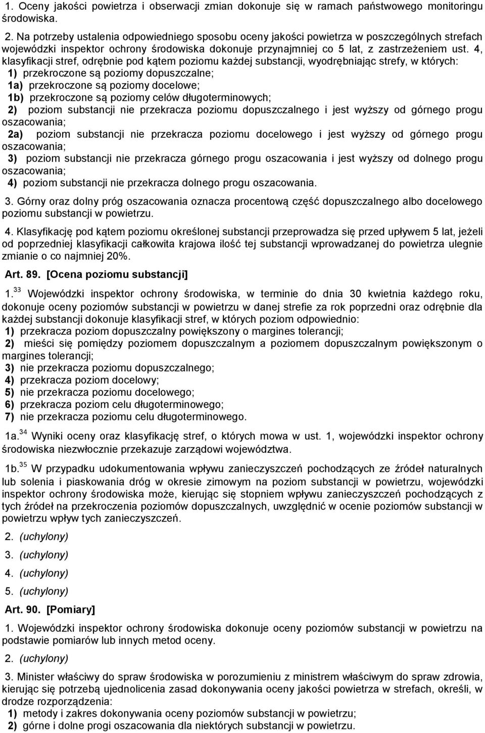 4, klasyfikacji stref, odrębnie pod kątem poziomu każdej substancji, wyodrębniając strefy, w których: 1) przekroczone są poziomy dopuszczalne; 1a) przekroczone są poziomy docelowe; 1b) przekroczone