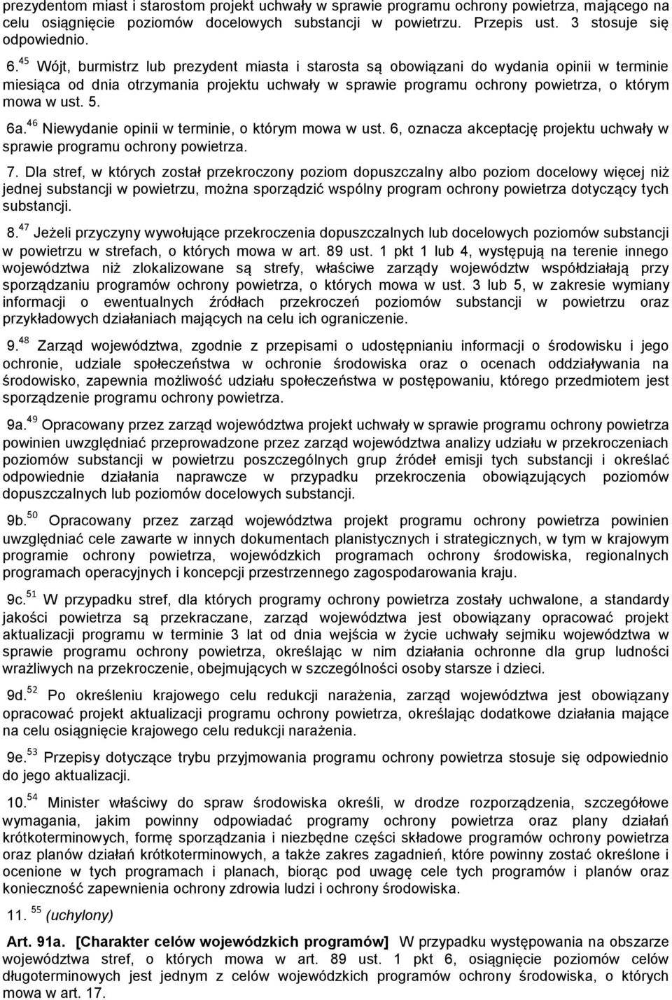 6a. 46 Niewydanie opinii w terminie, o którym mowa w ust. 6, oznacza akceptację projektu uchwały w sprawie programu ochrony powietrza. 7.