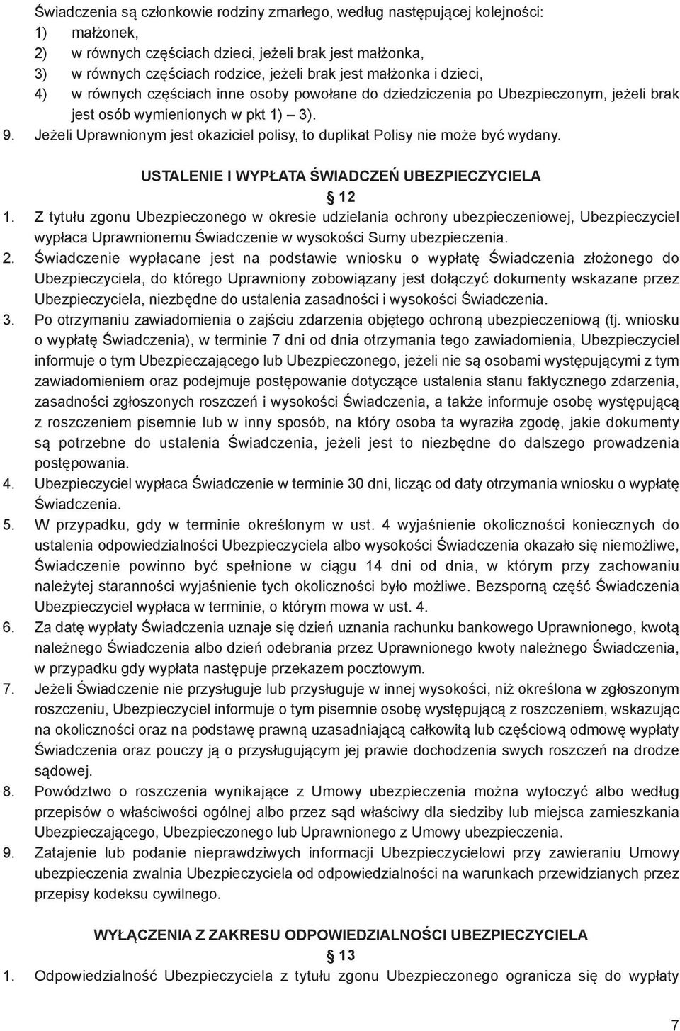 Jeżeli Uprawnionym jest okaziciel polisy, to duplikat Polisy nie może być wydany. USTALENIE I WYPŁATA ŚWIADCZEŃ UBEZPIECZYCIELA 12 1.