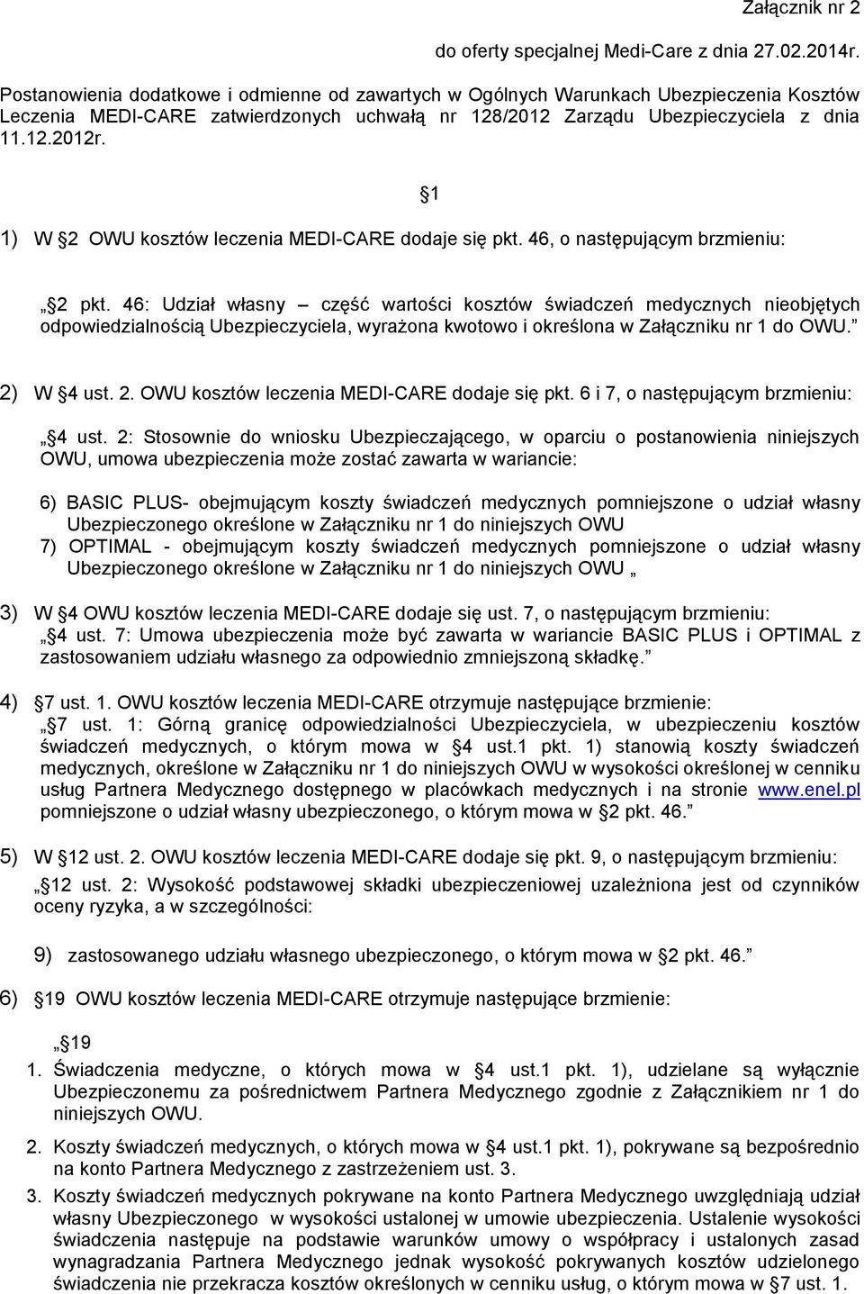 1) W 2 OWU kosztów leczenia MEDI-CARE dodaje się pkt. 46, o następującym brzmieniu: 1 2 pkt.