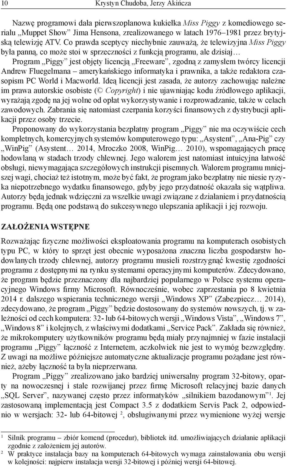 zamysłem twórcy licencji Andrew Fluegelmana amerykańskiego informatyka i prawnika, a także redaktora czasopism PC World i Macworld.
