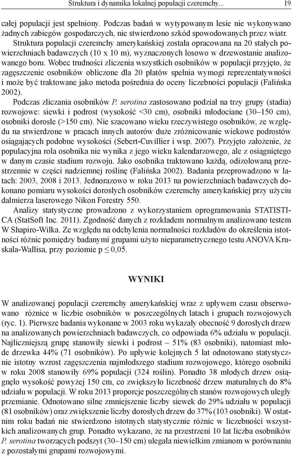 Struktura populacji czeremchy amerykańskiej została opracowana na 20 stałych powierzchniach badawczych (10 x 10 m), wyznaczonych losowo w drzewostanie analizowanego boru.