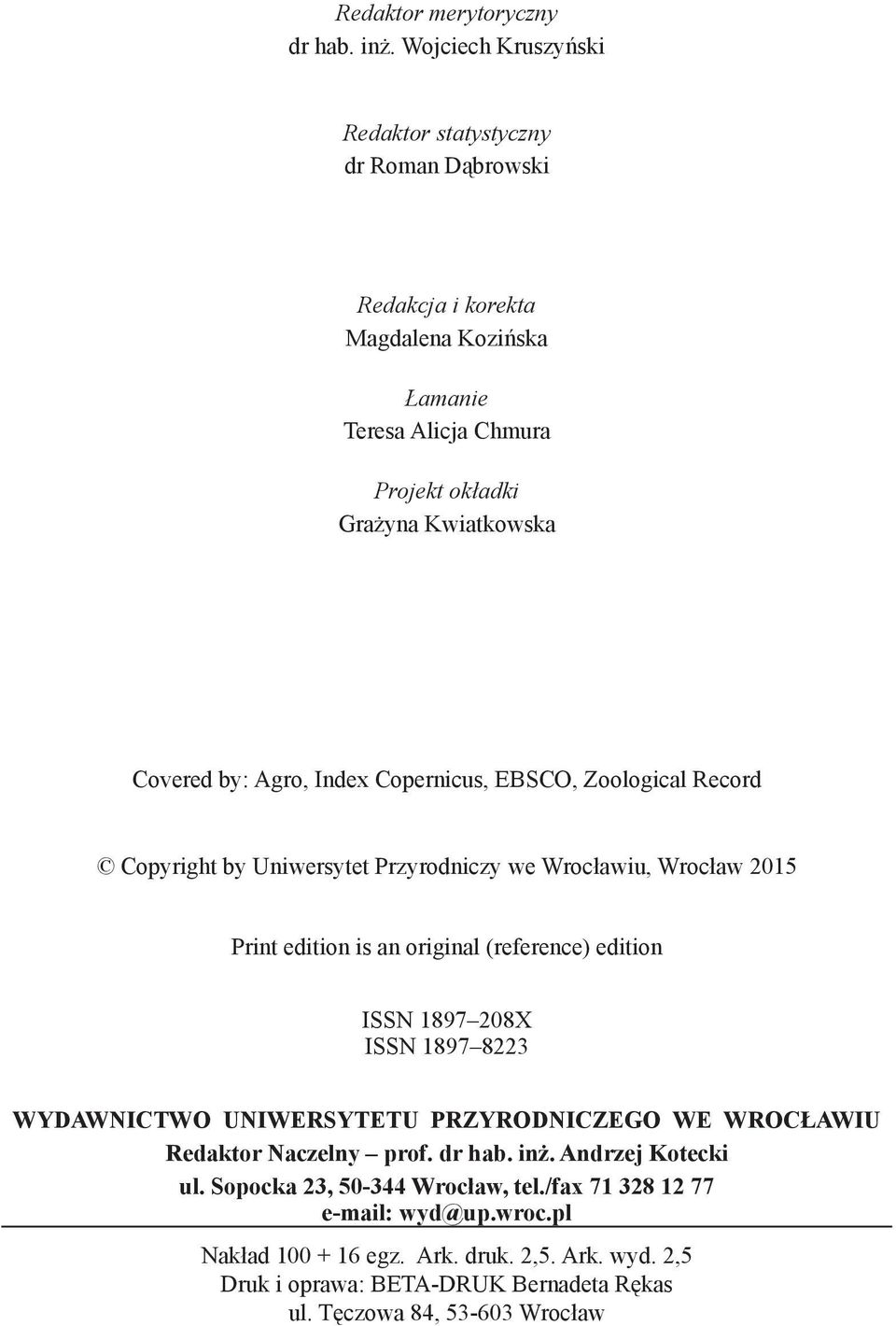 Agro, Index Copernicus, EBSCO, Zoological Record Copyright by Uniwersytet Przyrodniczy we Wrocławiu, Wrocław 2015 Print edition is an original (reference) edition ISSN 1897 208X