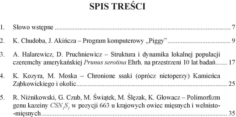.. 17 4. K. Kozyra, M. Moska Chronione ssaki (oprócz nietoperzy) Kamieńca Ząbkowickiego i okolic... 25 R. 5. Niżnikowski, G.