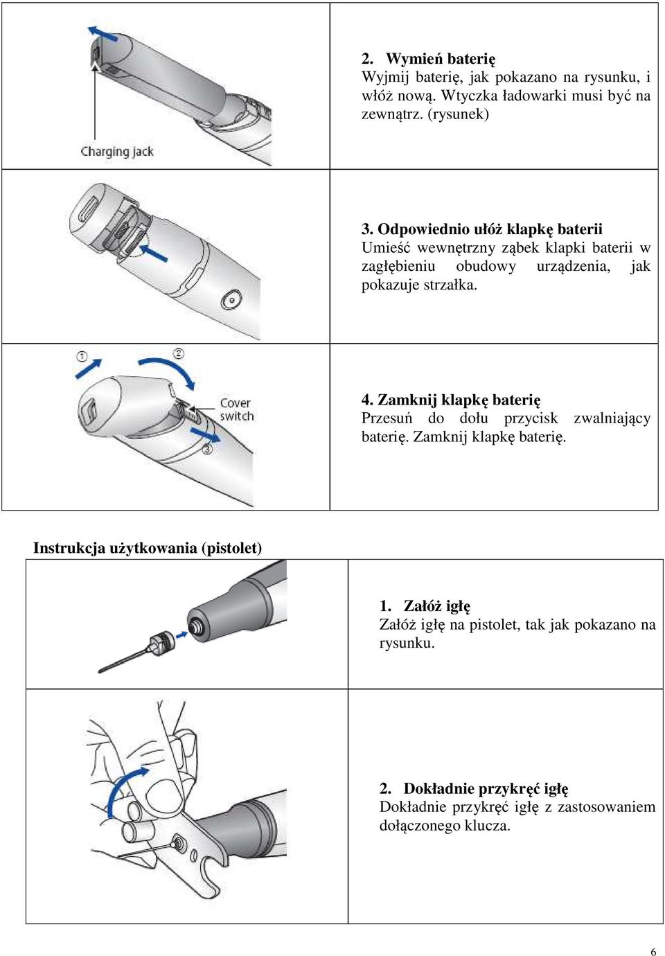 Zamknij klapkę baterię Przesuń do dołu przycisk zwalniający baterię. Zamknij klapkę baterię. Instrukcja użytkowania (pistolet) 1.