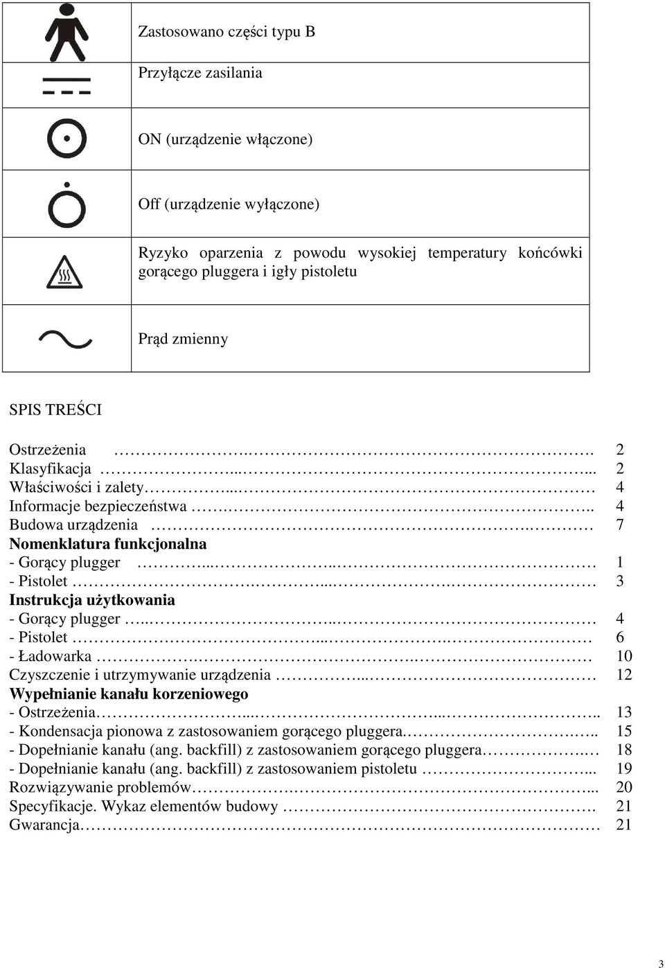 .... 3 Instrukcja użytkowania - Gorący plugger.... 4 - Pistolet.... 6 - Ładowarka.. 10 Czyszczenie i utrzymywanie urządzenia... 12 Wypełnianie kanału korzeniowego - Ostrzeżenia.