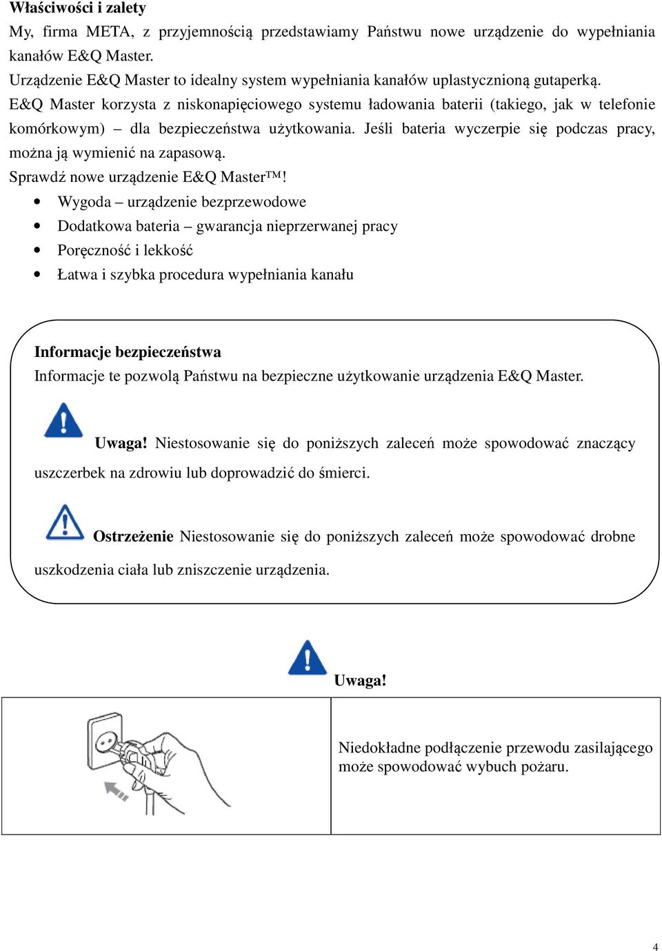 E&Q Master korzysta z niskonapięciowego systemu ładowania baterii (takiego, jak w telefonie komórkowym) dla bezpieczeństwa użytkowania.