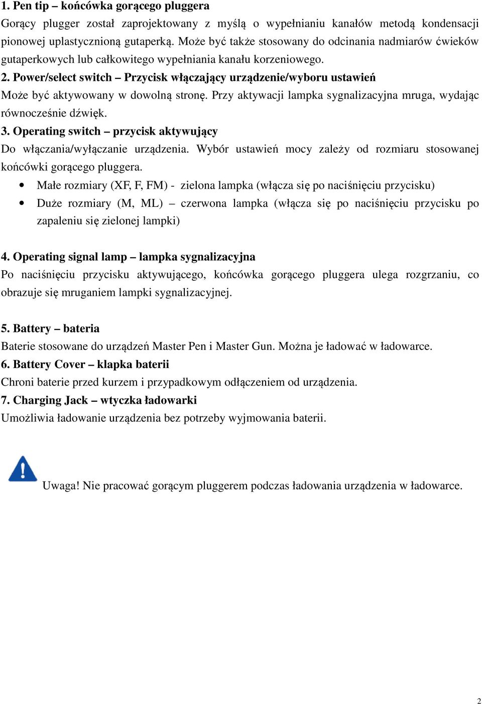 Power/select switch Przycisk włączający urządzenie/wyboru ustawień Może być aktywowany w dowolną stronę. Przy aktywacji lampka sygnalizacyjna mruga, wydając równocześnie dźwięk. 3.