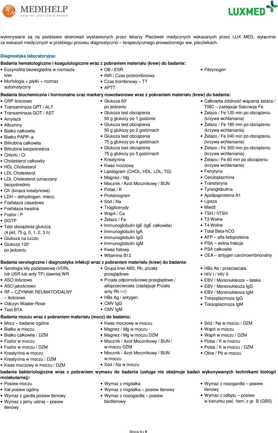 Diagnostyka laboratoryjna: Badania hematologiczne i koagulologiczne wraz z pobraniem materiału (krew) do badania: Eozynofilia bezwzględna w rozmazie krwi Morfologia + płytki + rozmaz automatyczny OB