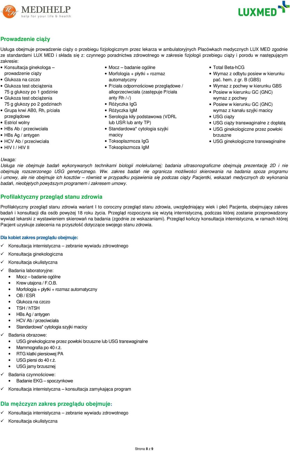 krwi AB0, Rh, p/ciała przeglądowe Estriol wolny HBs Ab / przeciwciała HBs Ag / antygen HCV Ab / przeciwciała HIV I / HIV II Morfologia + płytki + rozmaz automatyczny P/ciała odpornościowe przeglądowe