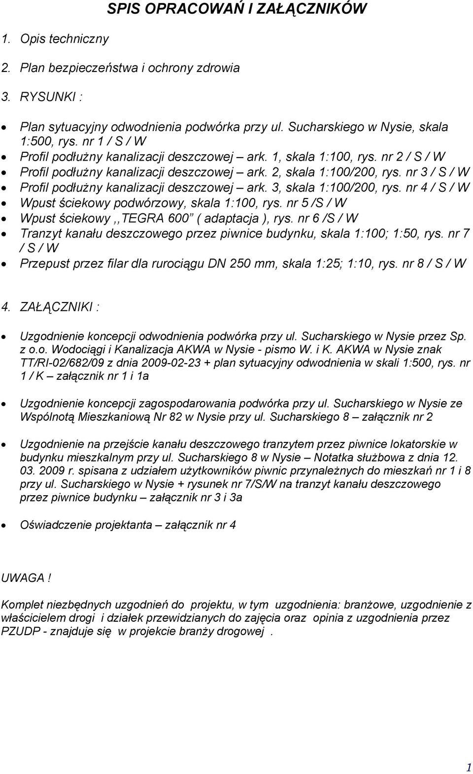 nr 3 / S / W Profil podłużny analizacji deszczoej ar. 3, sala 1:100/200, rys. nr 4 / S / W Wpus ścieoy podórzoy, sala 1:100, rys. nr 5 /S / W Wpus ścieoy,,tegra 600 ( adapacja ), rys.
