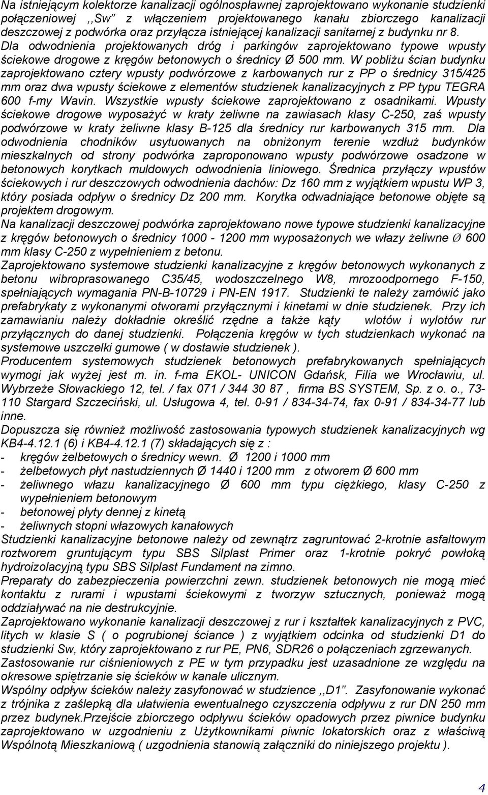 W pobliżu ścian budynu zaprojeoano czery pusy podórzoe z arboanych rur z PP o średnicy 315/425 mm oraz da pusy ścieoe z elemenó sudziene analizacyjnych z PP ypu TEGRA 600 f-my Wavin.